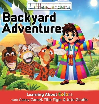 Little Leaders Backyard Adventure: Learning About Colors with Casey Camel, Tibo Tiger and JoJo Giraffe by Silvius, Bradley