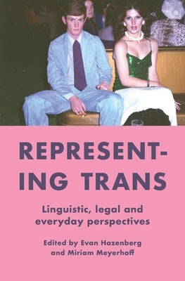 Representing Trans: Linguistic, Legal and Everyday Perspectives by Hazebnberg, Evan