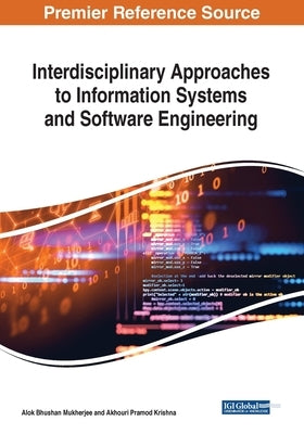 Interdisciplinary Approaches to Information Systems and Software Engineering by Mukherjee, Alok Bhushan
