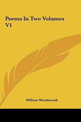 Poems In Two Volumes V1 by Wordsworth, William