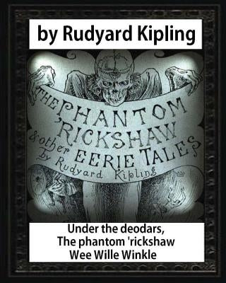 Under the deodars, The phantom 'rickshaw Wee Wille Winkle, by Rudyard Kipling by Kipling, Rudyard