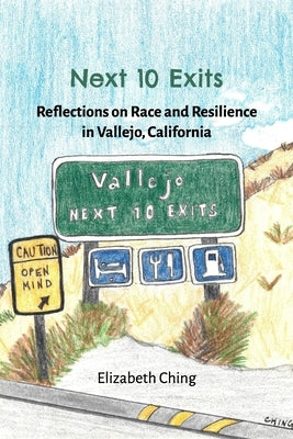 Next 10 Exits: Reflections on Race and Resilience in Vallejo, California by Ching, Elizabeth
