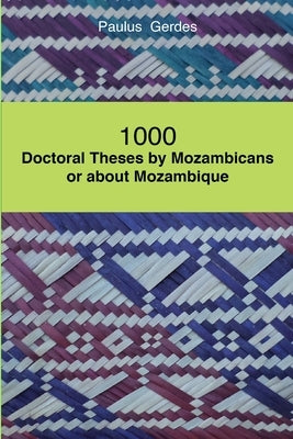 1000 Doctoral Theses by Mozambicans or about Mozambique by Gerdes, Paulus