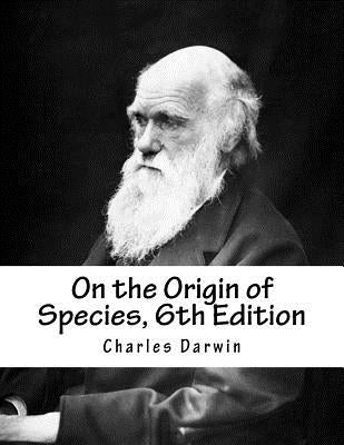 On the Origin of Species, 6th Edition by Darwin, Charles