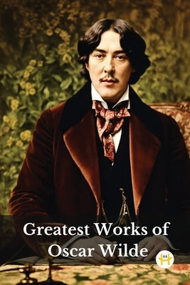 Greatest Works of Oscar Wilde (Deluxe Hardbound Edition) by Wilde, Oscar