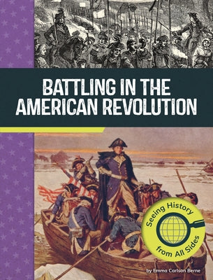 Battling in the American Revolution: Seeing History from All Sides by Berne, Emma Carlson