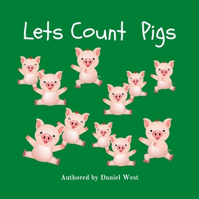 Lets Count Pigs: A fun picture learning counting book for 2-5 year olds by West, Daniel