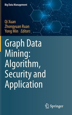 Graph Data Mining: Algorithm, Security and Application by Xuan, Qi