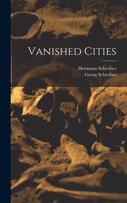 Vanished Cities by Schreiber, Hermann 1920-
