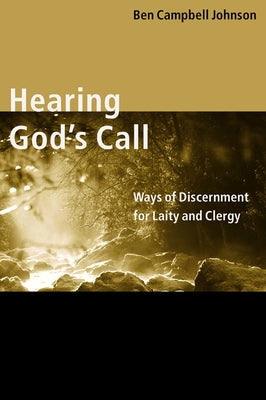 Hearing God's Call: Ways of Discernment for Laity and Clergy by Johnson, Ben Campbell