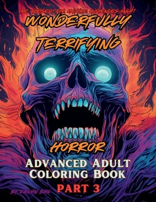 Wonderfully Terrifying Horror Advanced Adult Coloring Book Part 3 by Bail, Kailyn