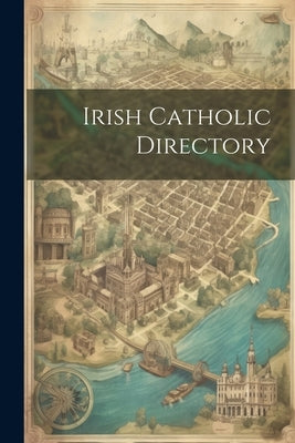 Irish Catholic Directory by Anonymous