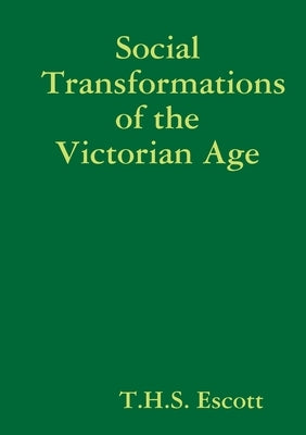 Social Transformations of the Victorian Age by Escott, T. H. S.
