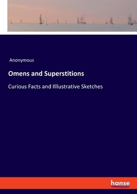 Omens and Superstitions: Curious Facts and Illlustrative Sketches by Anonymous