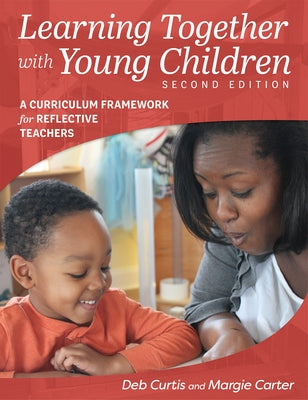 Learning Together with Young Children, Second Edition: A Curriculum Framework for Reflective Teachers by Carter, Margie
