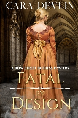 Fatal by Design: A Bow Street Duchess Mystery (A Romantic Regency Historical Mystery) by Devlin, Cara