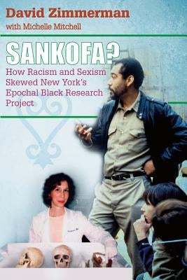 Sankofa?: How Racism and Sexism Skewed New York's Epochal Black Research Project by Mitchell, Michelle J.