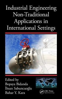 Industrial Engineering Non-Traditional Applications in International Settings by Bidanda, Bopaya