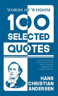 Words Of Wisdom: 100 Selected Quotes by Hans Christian Andersen with Beautiful Illustrations by Andersen, Hans Christian