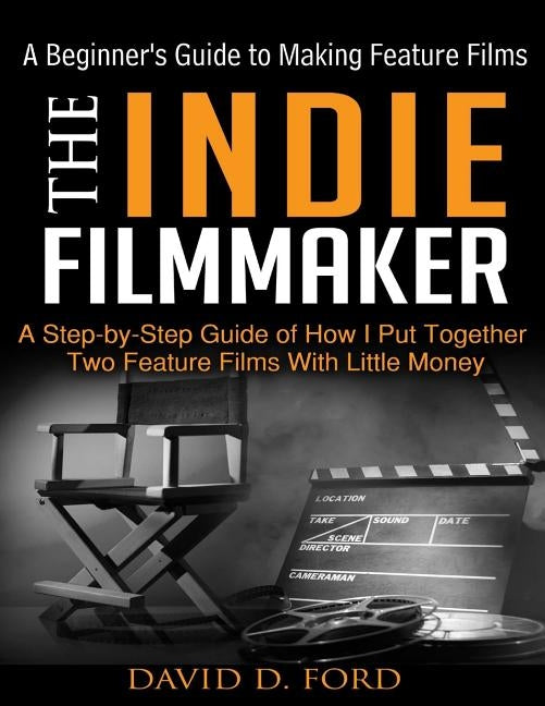 The Indie Filmmaker; A Beginner's Guide to Making Feature Films by King, Jim