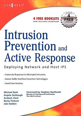 Intrusion Prevention and Active Response: Deploying Network and Host IPS by Rash, Michael