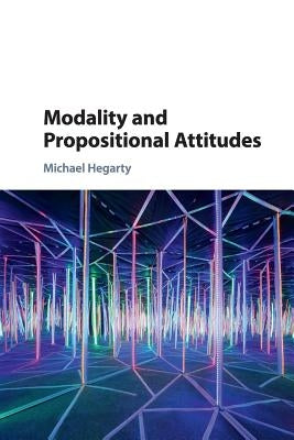 Modality and Propositional Attitudes by Hegarty, Michael