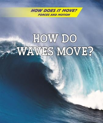 How Do Waves Move? by Hurt, Avery Elizabeth