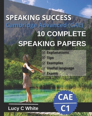 Speaking Success: Cambridge Advanced (CAE) 10 complete speaking papers. Practice tests C1. by C. White, Lucy