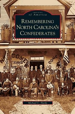 Remembering North Carolina's Confederates by Hardy, Michael C.