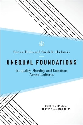 Unequal Foundations: Inequality, Morality, and Emotions Across Cultures by Hitlin, Steven