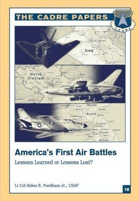 America's First Air Battles: Lessons Learned or Lessons Lost?: A CADRE Paper by Press, Air University