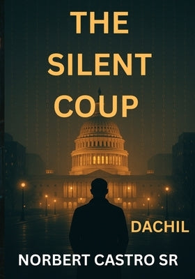 The Silent Coup - Dachil by Castro, Norbert