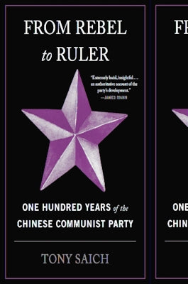 From Rebel to Ruler: One Hundred Years of the Chinese Communist Party by Saich, Tony