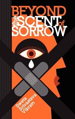 Beyond the Scent of Sorrow by Vikram, Sweta Srivastava