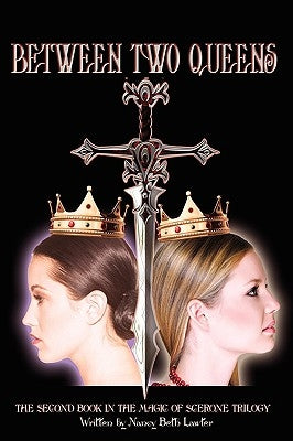 Between Two Queens: The Second Book in the Magic of Scerone Trilogy by Lawter, Nancy Beth