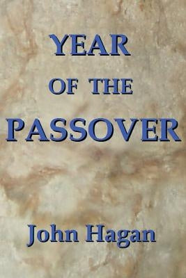 Year of the Passover: Jesus and the Early Christians in the Roman Empire by Hagan, John