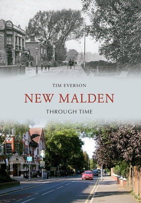 New Malden Through Time by Everson, Tim