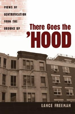 There Goes the Hood: Views of Gentrification from the Ground Up by Freeman, Lance