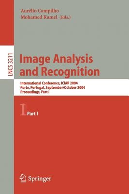 Image Analysis and Recognition: International Conference Iciar 2004, Porto, Portugal, September 29 - October 1, 2004, Proceedings, Part I by Campilho, Aurélio