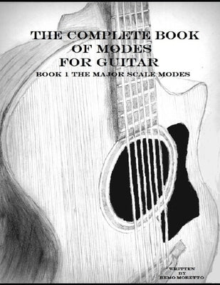 The Complete Book of Modes for Guitar: Book1 The Major Scale Modes by Moretto, Remo