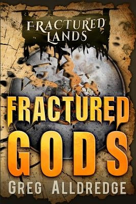 Fractured Gods: A Dark Fantasy by Alldredge, Greg