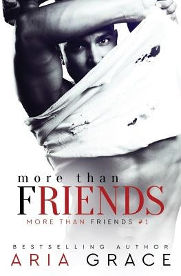 More Than Friends: Book 1 of the More Than Friends series by Grace, Aria