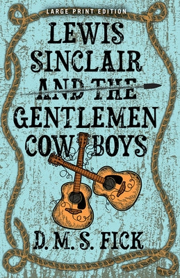 Lewis Sinclair and the Gentlemen Cowboys by Fick, D. M. S.