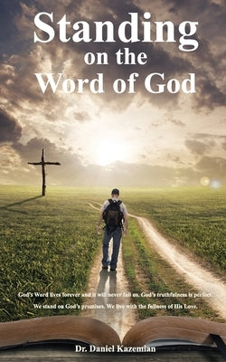 Standing on the Word of God by Kazemian, Daniel