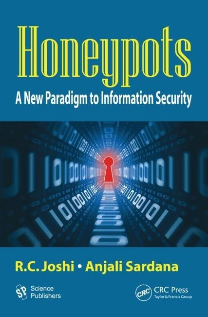 Honeypots: A New Paradigm to Information Security by Joshi, R. C.