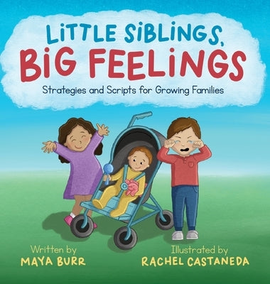 Little Siblings, Big Feelings: Strategies and Scripts for Growing Families by Burr, Maya