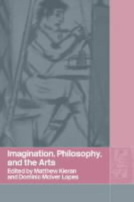 Imagination, Philosophy and the Arts by Kieran, Matthew