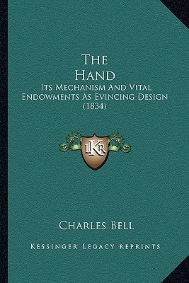 The Hand: Its Mechanism And Vital Endowments As Evincing Design (1834) by Bell, Charles