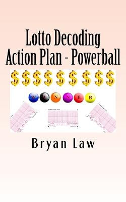 Lotto Decoding: Action Plan - Powerball by Law, Bryan