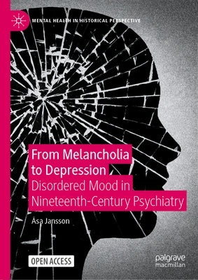 From Melancholia to Depression: Disordered Mood in Nineteenth-Century Psychiatry by Jansson, ﾅsa